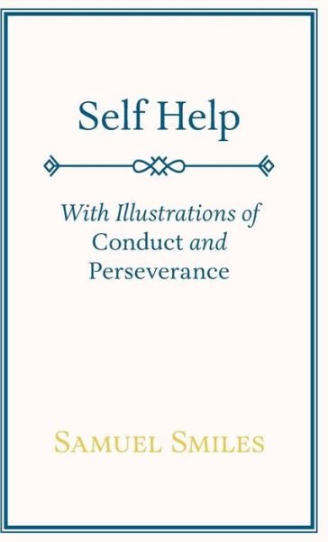 Cover for Smiles, Samuel, Jr · Self Help; with Illustrations of Conduct and Perseverance (Gebundenes Buch) (2008)