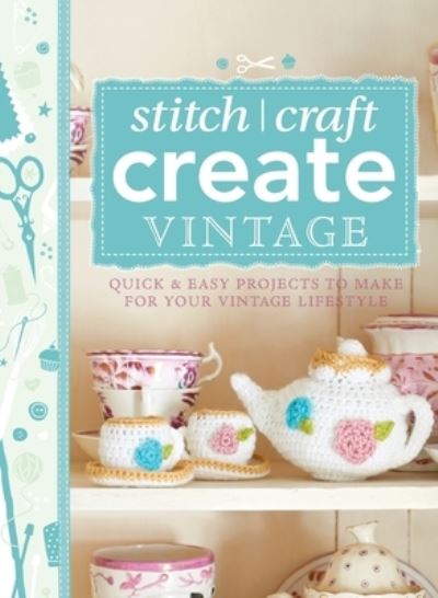 Cover for Various (Author) · 101 Ways to Stitch, Craft, Create Vintage: Quick &amp; Easy Projects to Make for Your Vintage Lifestyle - 101 (Hardcover Book) (2013)