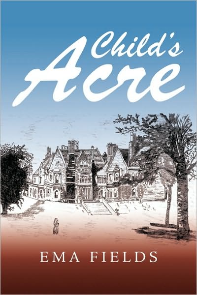 Child's Acre - Ema Fields - Books - Authorhouse - 9781449034733 - October 28, 2009