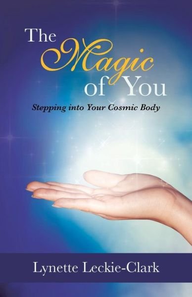 Cover for Lynette Leckie-Clark · The Magic of You: Stepping Into Your Cosmic Body (Taschenbuch) (2013)