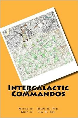 Intergalactic Commandos: Defense of the Squid Heads - Blaine D. Hone - Bücher - CreateSpace Independent Publishing Platf - 9781456469733 - 14. Dezember 2010