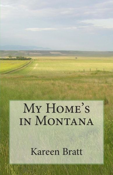 Kareen Bratt · My Home's in Montana: a Place and a Way of Life (Paperback Book) (2011)