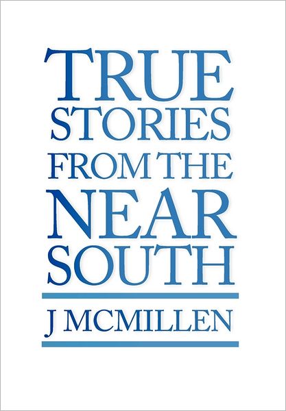 Cover for J Mcmillen · True Stories from the Near South (Paperback Book) (2011)