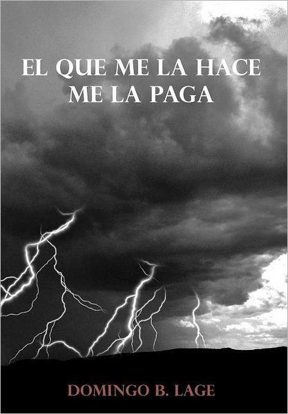 Cover for Domingo B. Lage · El Que Me La Hace Me La Paga (Innbunden bok) [Spanish edition] (2012)