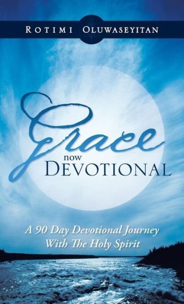 Cover for Rotimi Oluwaseyitan · Grace Now Devotional: a 90 Day Devotional Journey with the Holy Spirit (Hardcover Book) (2013)
