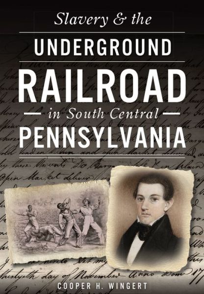 Cover for Cooper H. Wingert · Slavery &amp; the Underground Railroad in South Central Pennsylvania (Taschenbuch) (2016)