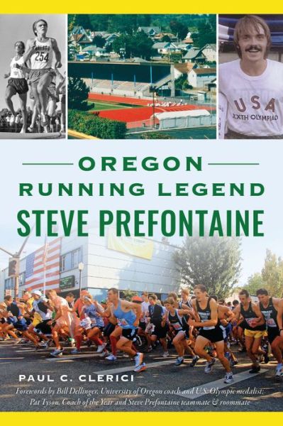 Oregon Running Legend Steve Prefontaine - Paul C. Clerici - Books - Arcadia Publishing (SC) - 9781467151733 - August 8, 2022