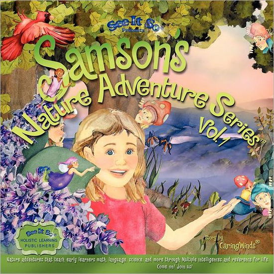 Samson's Nature Adventure Series Vol.1: Nature Adventures That Teach Early Learners Math, Language, Science and More Through Multiple Intelligences and Reverence for Life. Come On! Join Us! (Volume 1) - Caringwinds - Livros - CreateSpace Independent Publishing Platf - 9781475000733 - 22 de abril de 2012