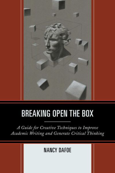 Cover for Nancy DaFoe · Breaking Open the Box: A Guide for Creative Techniques to Improve Academic Writing and Generate Critical Thinking (Hardcover Book) (2013)