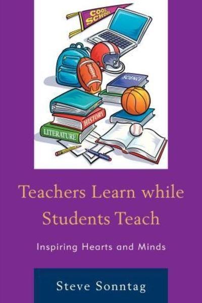 Cover for Steve Sonntag · Teachers Learn While Students Teach: Inspiring Hearts and Minds (Pocketbok) (2015)