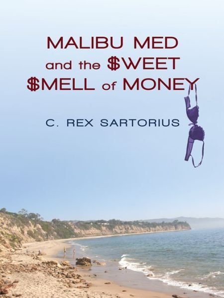 Cover for C Rex Sartorius · Malibu Med and the Sweet Smell of Money (Taschenbuch) (2012)