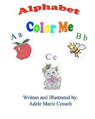 Alphabet Color Me - Adele Marie Crouch - Books - Createspace - 9781477600733 - June 4, 2012