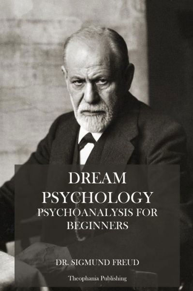 Dream Psychology: Psychoanalysis for Beginniers - Sigmund Freud - Livres - Createspace - 9781479169733 - 22 août 2012