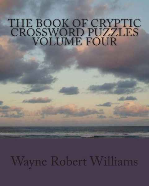 Cover for Wayne Robert Williams · The Book of Cryptic Crossword Puzzles Volume 4 (Paperback Book) (2013)