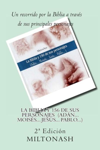 La Biblia Y 156 De Sus Personajes: Adan... Moises... Jesus... Pablo... - Miltonash - Books - Createspace - 9781482675733 - March 14, 2013