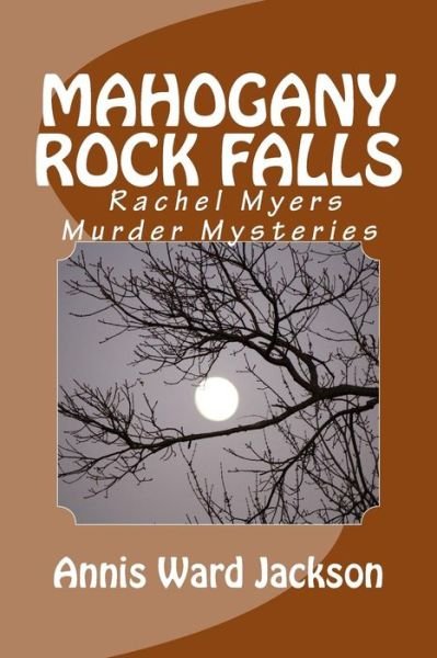 Cover for Annis Ward Jackson · Mahogany Rock Falls: a Rachel Myers Murder Mystery: (Rachel Myers Murder Mysteries) (Volume 8) (Paperback Book) (2013)