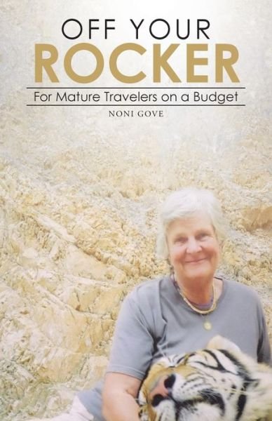 Cover for Noni Gove · Off Your Rocker: for Mature Travelers on a Budget (Paperback Book) (2014)