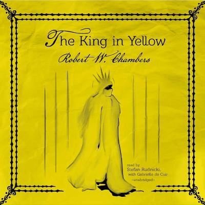 The King in Yellow - Robert W. Chambers - Musik - Skyboat Media, Inc. and Blackstone Audio - 9781482998733 - 4 mars 2014