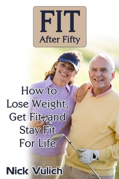 Cover for Nick Vulich · Fit After Fifty (Paperback Book) (2013)