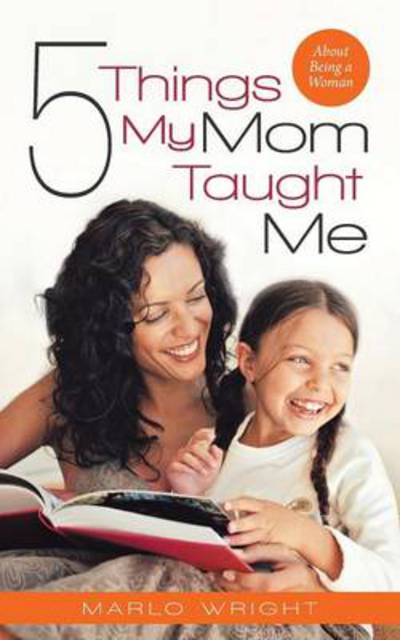 Cover for Marlo Wright · Five Things My Mom Taught Me: About Being a Woman (Paperback Book) (2014)