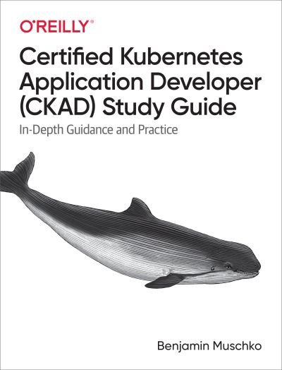 Cover for Benjamin Muschko · Certified Kubernetes Application Developer (CKAD) Study Guide: In-Depth Guidance and Practice (Paperback Bog) (2021)