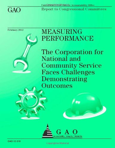 Cover for Goverment Accountability Office · Measuring Performance: the Corporation for National and Community Service Faces Challenges Demonstrating Outcomes (Paperback Book) (2013)