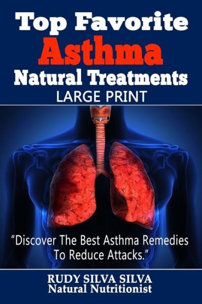 Cover for Rudy Silva Silva · Top Favorite Asthma Natural Treatments: Large Print: Discover the Best Asthma Remedies to Reduce Attacks (Paperback Book) (2013)