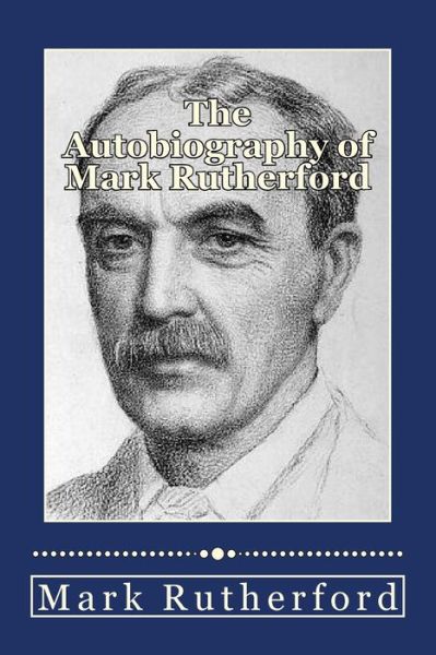 Cover for Mark Rutherford · The Autobiography of Mark Rutherford (Paperback Book) (2013)