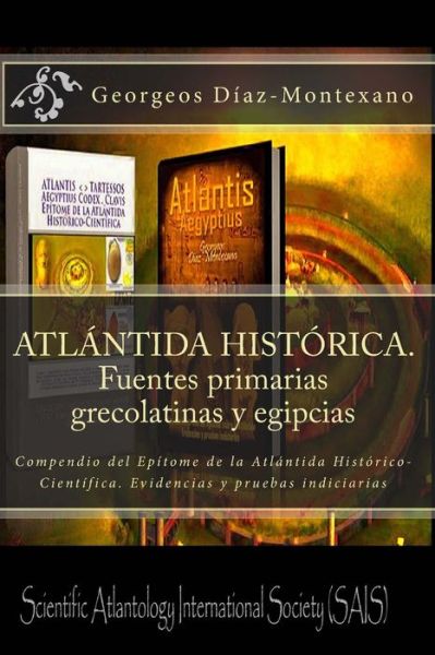 Atlantida Historica. Fuentes Primarias Grecolatinas Y Egipcias: Compendio Del Epitome De La Atlantida Historico-cientifica. Evidencias Y Pruebas Indic - Georgeos Diaz-montexano - Livros - Createspace - 9781494302733 - 22 de novembro de 2013