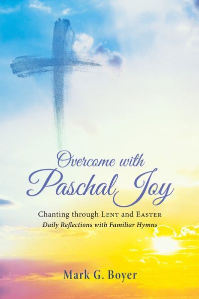 Cover for Mark G Boyer · Overcome with Paschal Joy: Chanting Through Lent and Easter--Daily Reflections with Familiar Hymns (Taschenbuch) (2016)