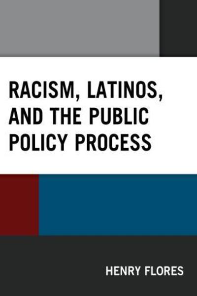 Cover for Henry Flores · Racism, Latinos, and the Public Policy Process - Latinos and American Politics (Hardcover Book) (2019)