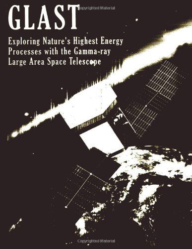 Cover for National Aeronautics and Space Administration · Glast: Exploring Nature's Highest Energy Process with the Gamma-ray Large Area Space Telescope (Paperback Book) (2014)