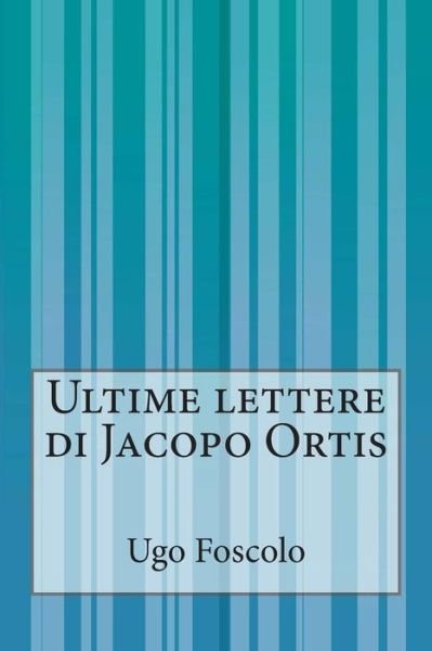 Cover for Ugo Foscolo · Ultime Lettere Di Jacopo Ortis (Paperback Book) (2014)