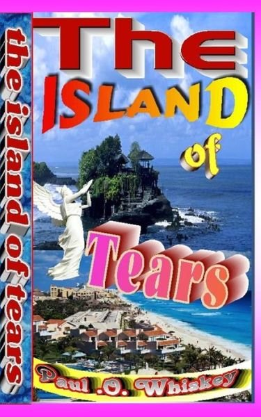 Cover for Pst Paul Odafe Whiskey · The Island of Tears: the Mysteries of What Happened (Paperback Book) (2014)