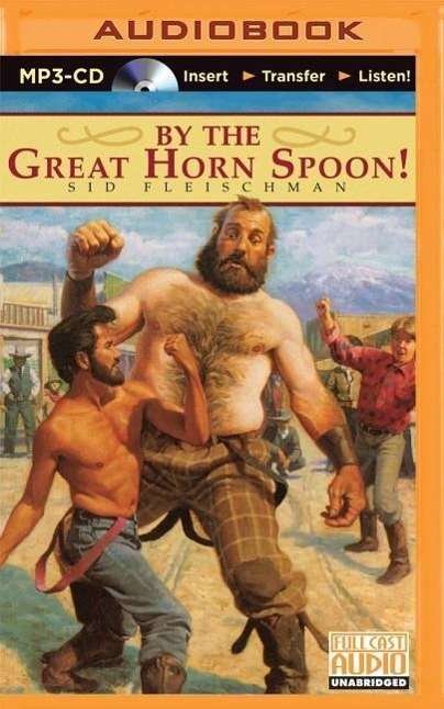 By the Great Horn Spoon! - Sid Fleischman - Audio Book - Brilliance Audio - 9781501235733 - February 10, 2015
