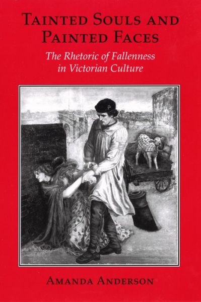 Cover for Amanda Anderson · Tainted Souls and Painted Faces: The Rhetoric of Fallenness in Victorian Culture - Reading Women Writing (Paperback Book) (2018)