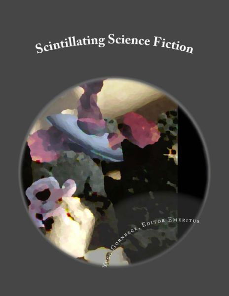 Cover for Yugo Gornbeck Editor Emeritus Editor · Scintillating Science Fiction (Paperback Bog) (2014)