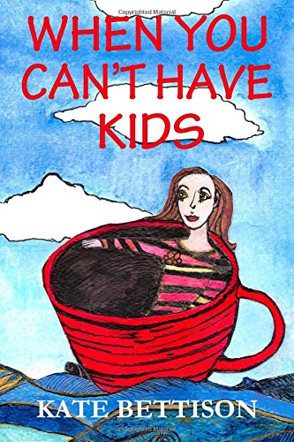 Cover for Kate Bettison · When You Can't Have Kids (Paperback Book) (2014)