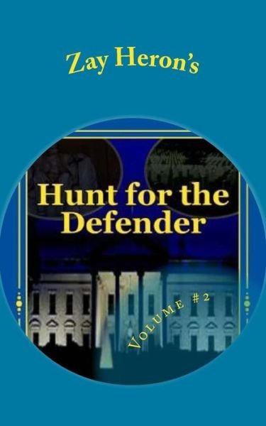 Cover for Zay Heron · Hunt for the Defender: a Political Fantasy Novel #2 (Paperback Book) (2014)