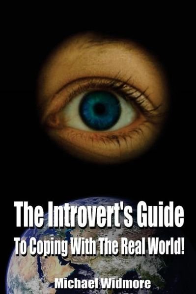 The Introvert's Guide to Coping With The Real World - Michael S Widmore - Kirjat - Createspace Independent Publishing Platf - 9781505703733 - keskiviikko 24. joulukuuta 2014