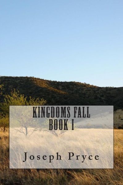 Cover for Joseph G Pryce · Kingdoms Fall: Book One (Paperback Book) (2015)