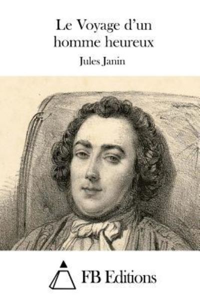 Cover for Jules Janin · Le Voyage D'un Homme Heureux (Paperback Book) (2015)