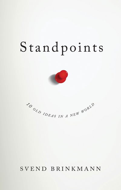 Standpoints: 10 Old Ideas In a New World - Svend Brinkmann - Böcker - John Wiley and Sons Ltd - 9781509523733 - 9 februari 2018