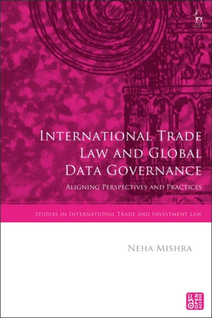 Cover for Mishra, Neha (Graduate Institute, Switzerland) · International Trade Law and Global Data Governance: Aligning Perspectives and Practices - Studies in International Trade and Investment Law (Paperback Book) (2025)