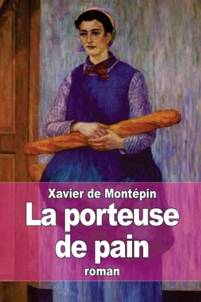 Cover for Xavier De Montepin · La Porteuse De Pain (Taschenbuch) (2015)