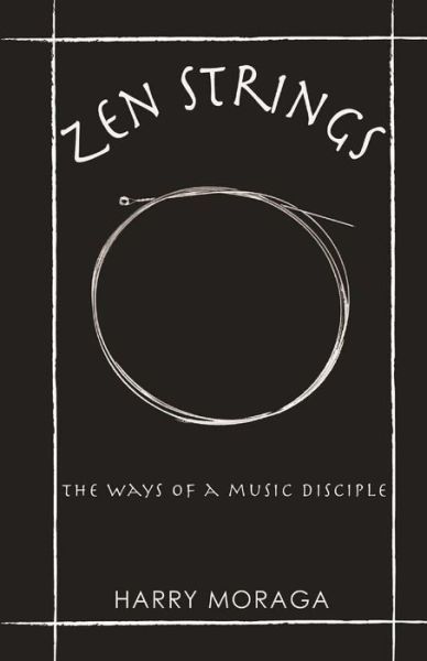 Cover for Harry J Moraga · Zen Strings: the Ways of a Music Disciple (Paperback Book) (2015)