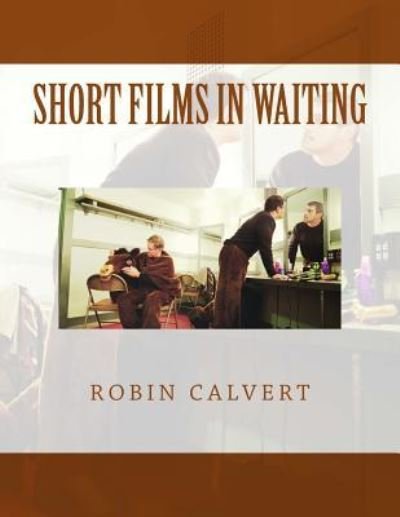 Cover for Robin Calvert · Short Films In Waiting (Paperback Bog) (2015)