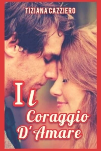 Cover for Tiziana Cazziero · Il Coraggio d'Amare (Paperback Book) (2016)