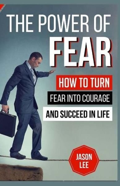 The Power of Fear - Jason Lee - Bøger - Createspace Independent Publishing Platf - 9781523891733 - 2. februar 2016