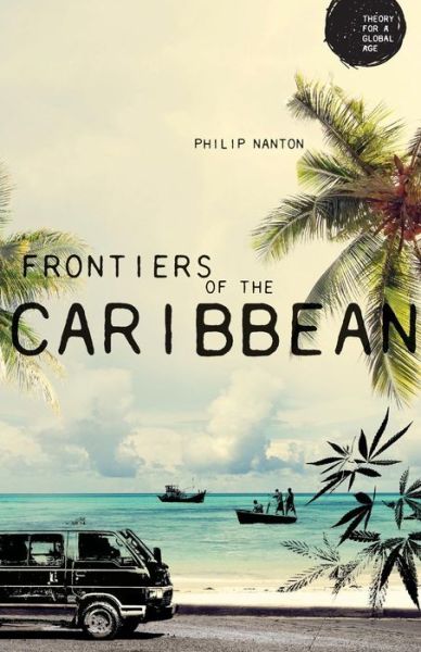 Cover for Philip Nanton · Frontiers of the Caribbean - Theory for a Global Age (Paperback Book) (2017)